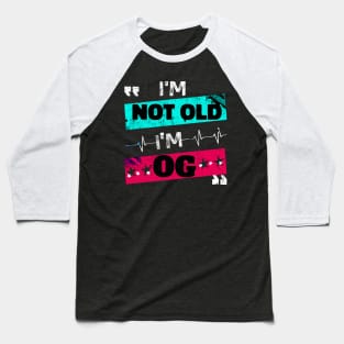 I'm Not Old I'm OG Funny Retro Classic Dad Vintage Style Baseball T-Shirt